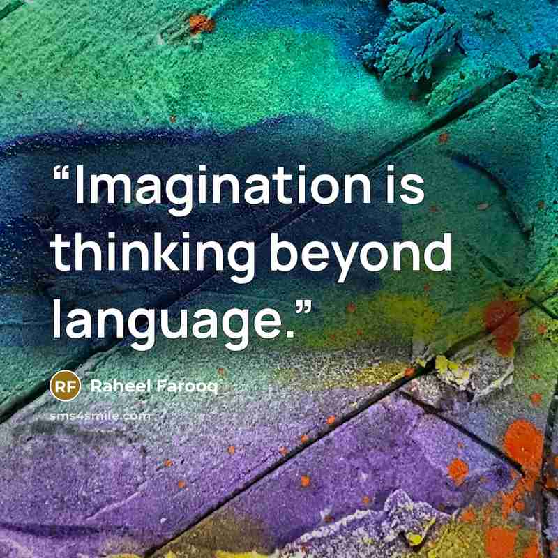 “Imagination is thinking beyond language.” quote by Raheel Farooq