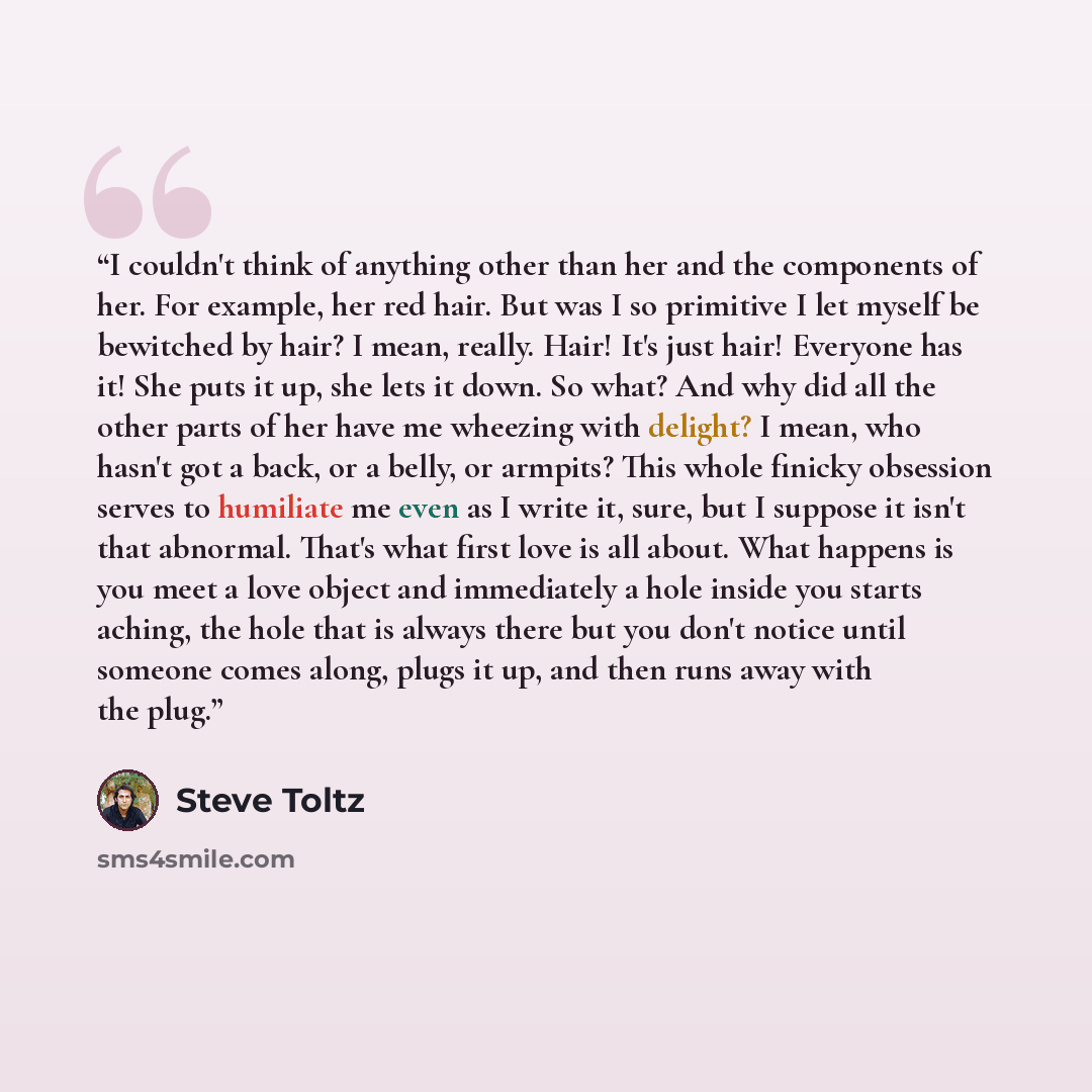 “I couldn't think of anything other than her and the components of her. For example, her red hair. But was I so primitive I let myself be bewitched by hair? I mean, really. Hair! It's just hair! Everyone has it! She puts it up, she lets it down. So what? And why did all the other parts of her have…” quote by Steve Toltz
