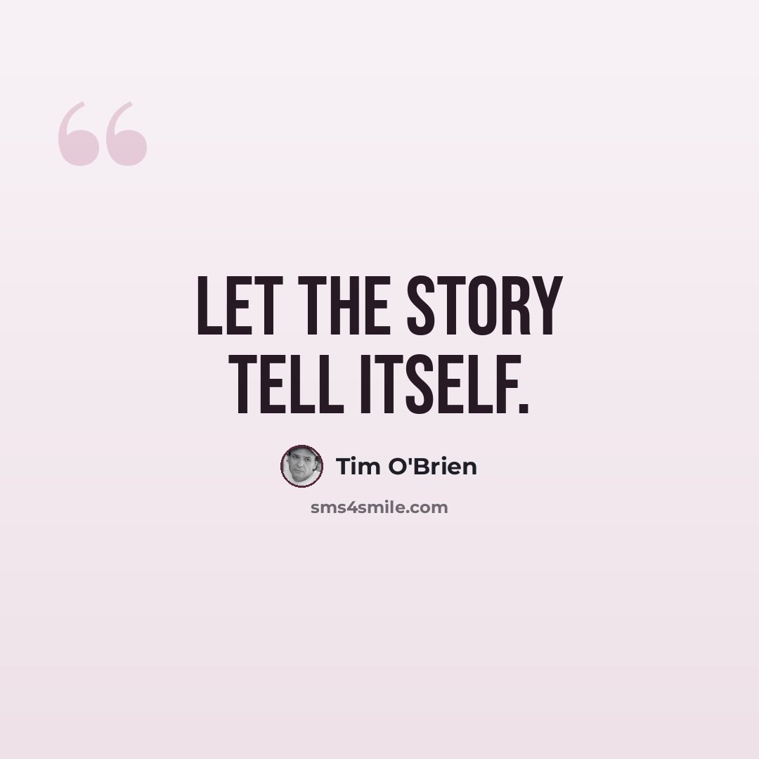 “Let the story tell itself.” quote by Tim O'Brien