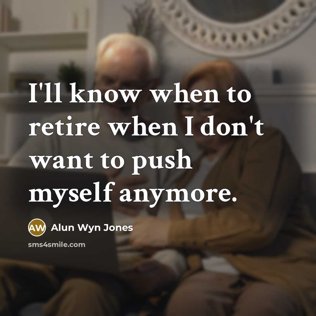 “I'll know when to retire when I don't want to push myself anymore.” quote by Alun Wyn Jones