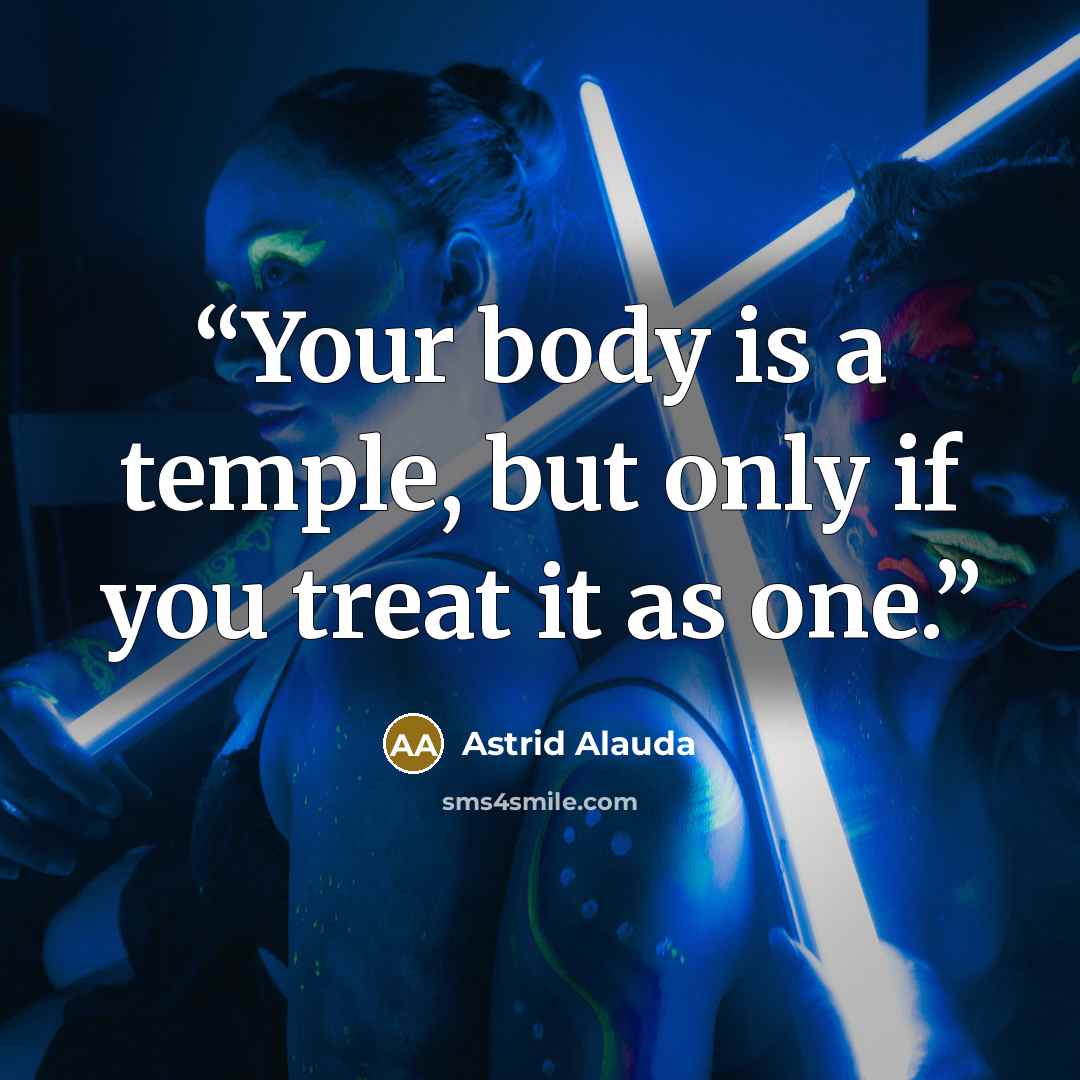 “Your body is a temple, but only if you treat it as one.” quote by Astrid Alauda