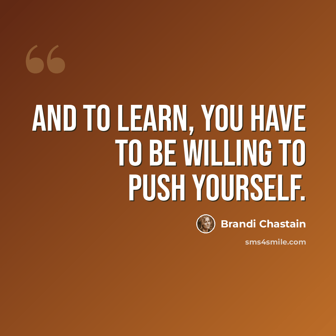 “And to learn, you have to be willing to push yourself.” quote by Brandi Chastain