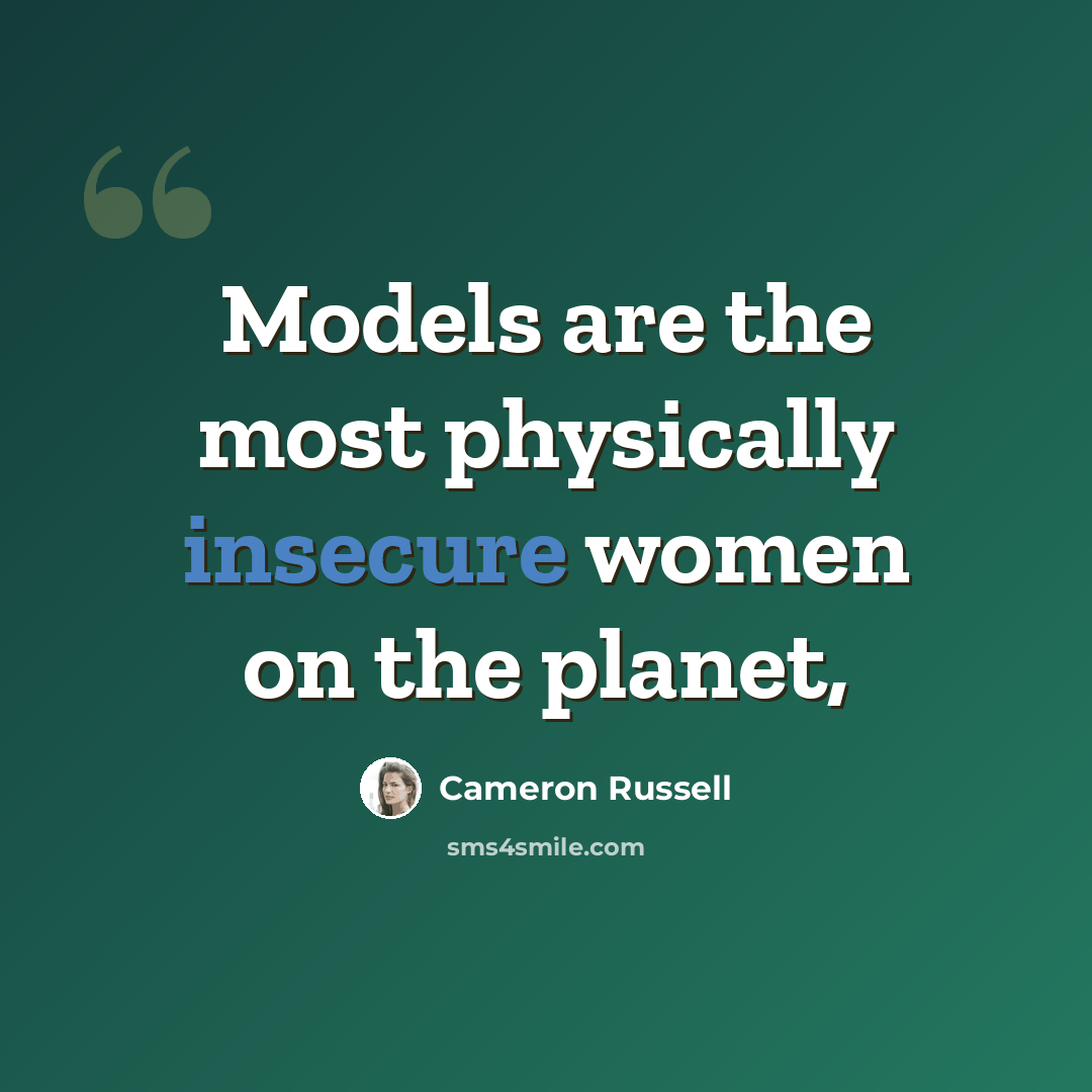 “Models are the most physically insecure women on the planet,” quote by Cameron Russell