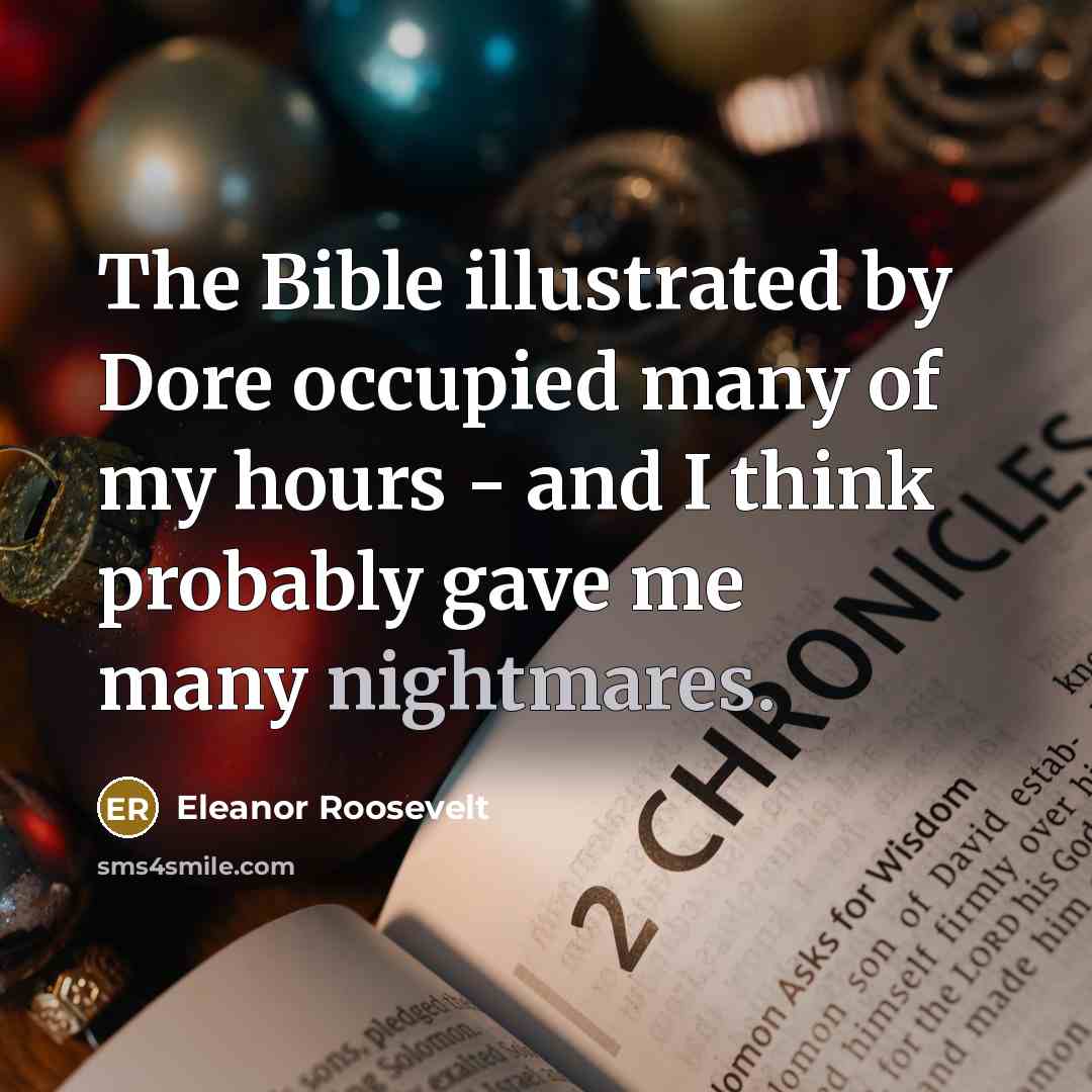“The Bible illustrated by Dore occupied many of my hours - and I think probably gave me many nightmares.” quote by Eleanor Roosevelt