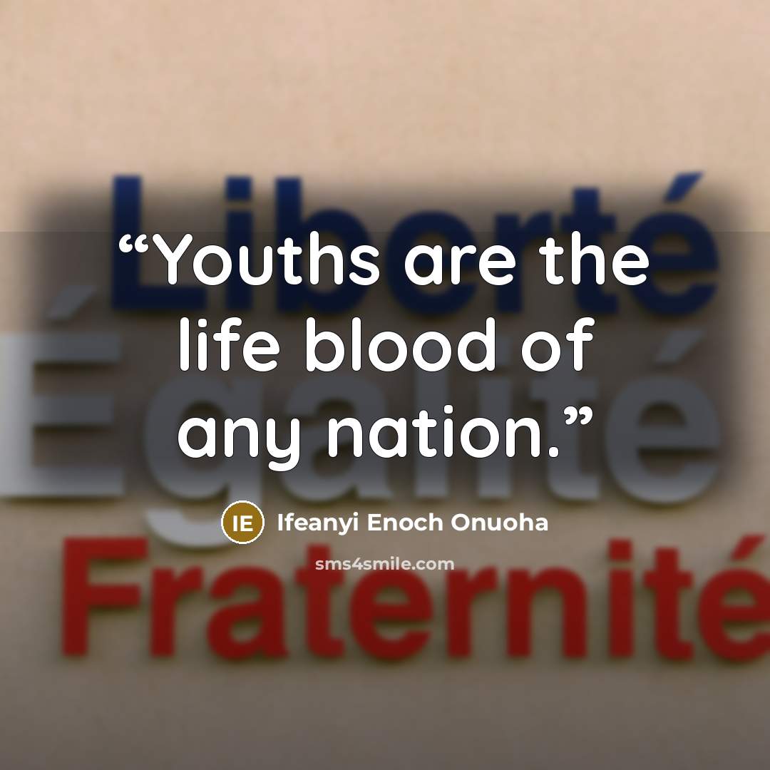 “Youths are the life blood of any nation.” quote by Ifeanyi Enoch Onuoha