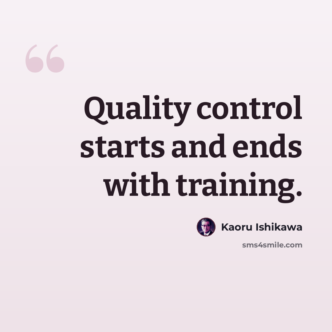 “Quality control starts and ends with training.” quote by Kaoru Ishikawa