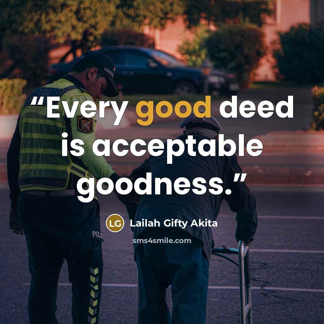 “Every good deed is acceptable goodness.” quote by Lailah Gifty Akita