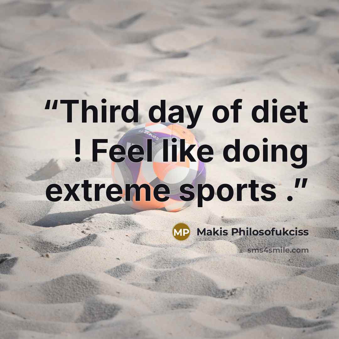 “Third day of diet ! Feel like doing extreme sports .” quote by Makis Philosofukciss