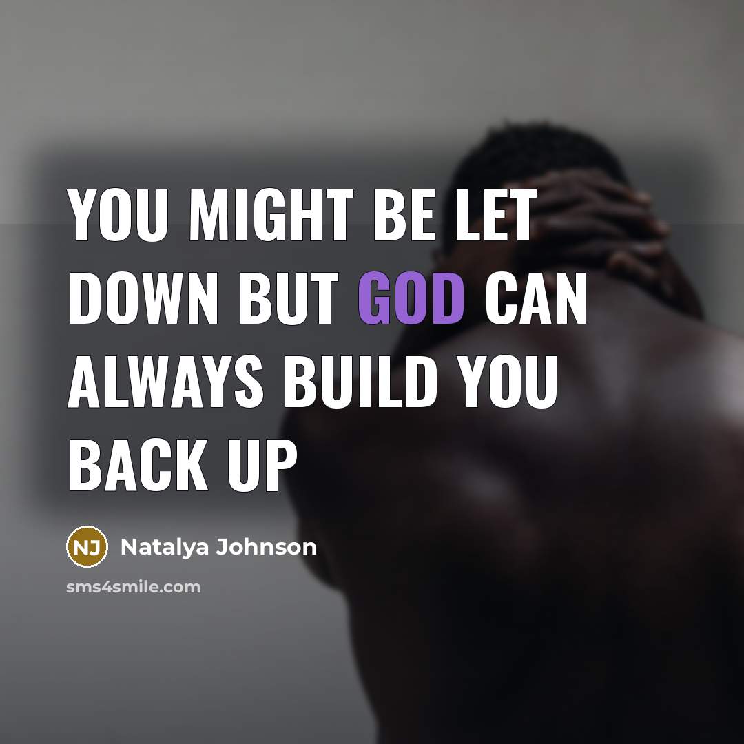 “You might be let down but god can always build you back up” quote by Natalya Johnson