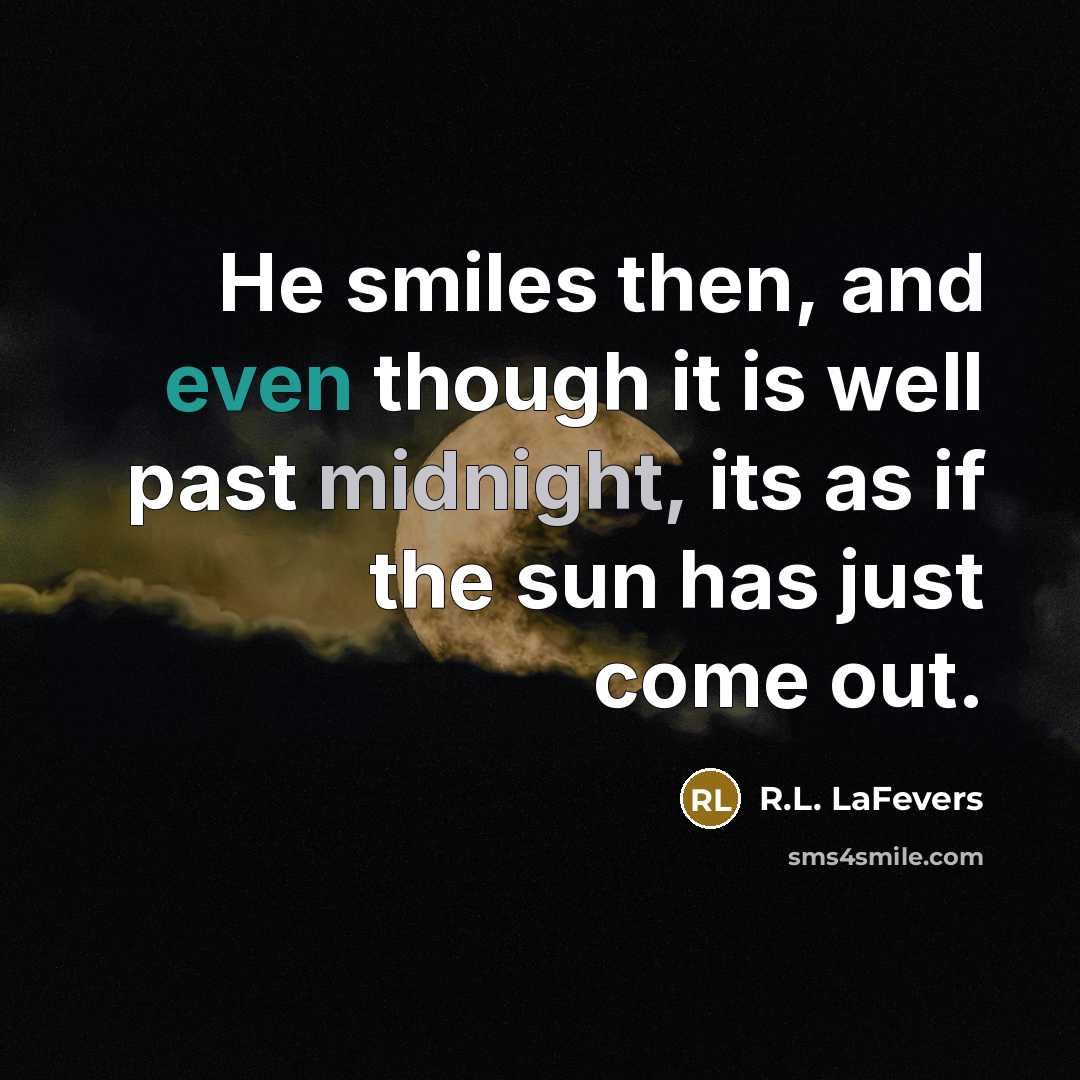“He smiles then, and even though it is well past midnight, its as if the sun has just come out.” quote by R.L. LaFevers