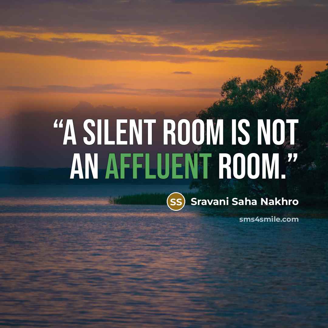 “A silent room is not an affluent room.” quote by Sravani Saha Nakhro
