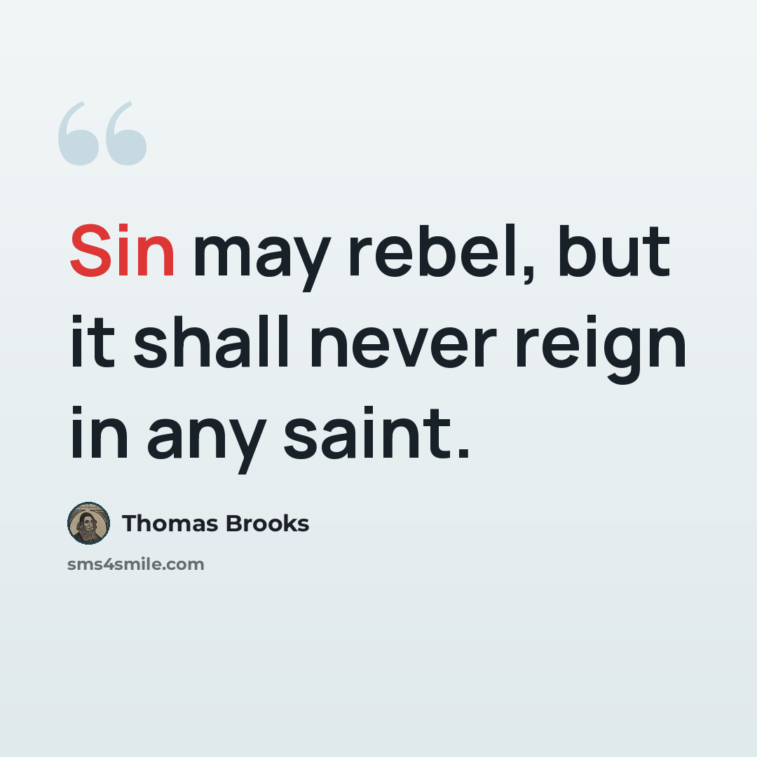“Sin may rebel, but it shall never reign in any saint.” quote by Thomas Brooks