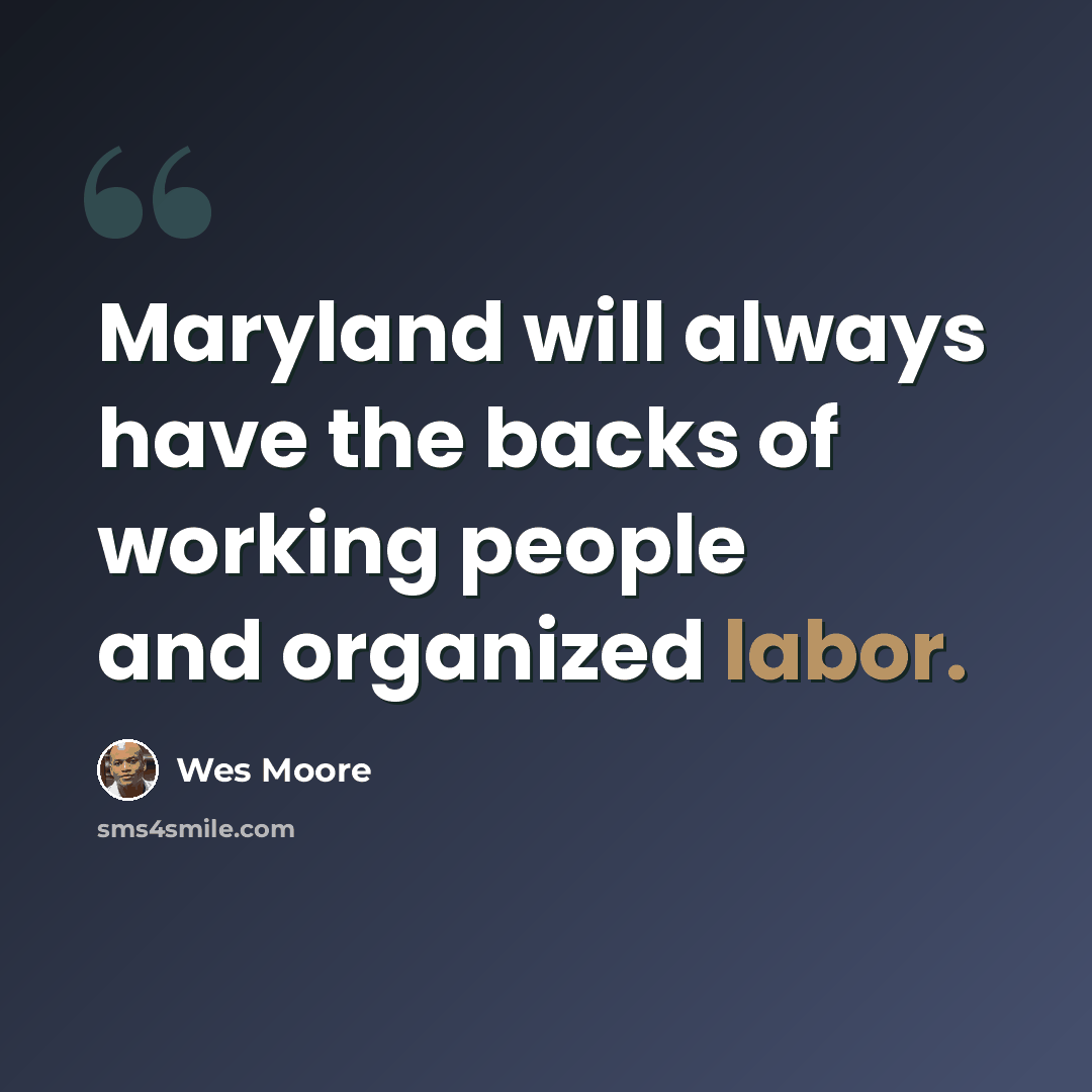 “Maryland will always have the backs of working people and organized labor.” quote by Wes Moore
