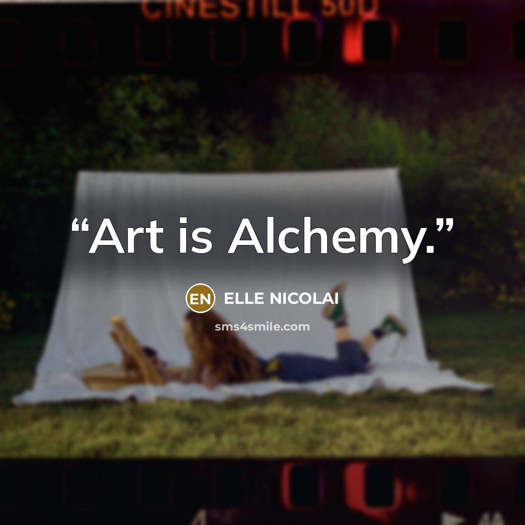 “Art is Alchemy.” quote by ELLE NICOLAI