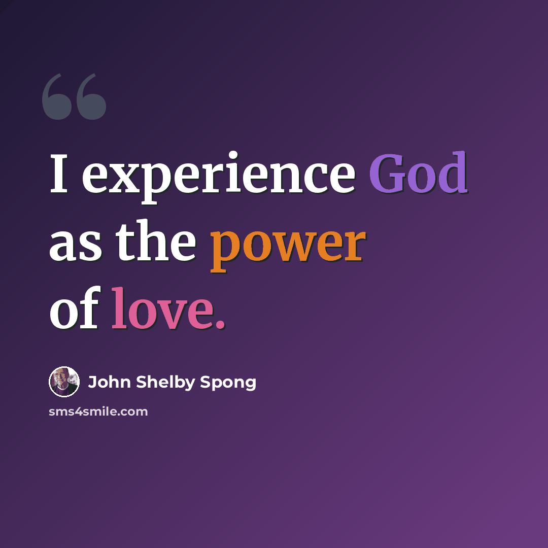 “I experience God as the power of love.” quote by John Shelby Spong
