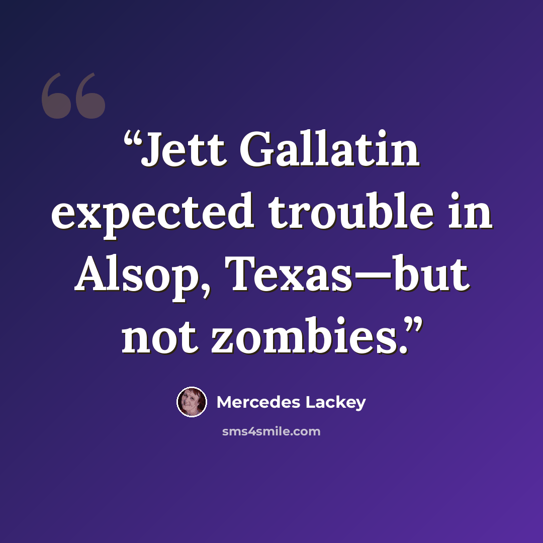 “Jett Gallatin expected trouble in Alsop, Texas—but not zombies.” quote by Mercedes Lackey