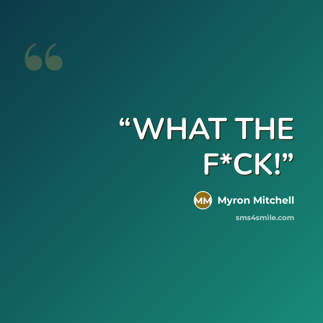 “WHAT THE F*CK!” quote by Myron Mitchell