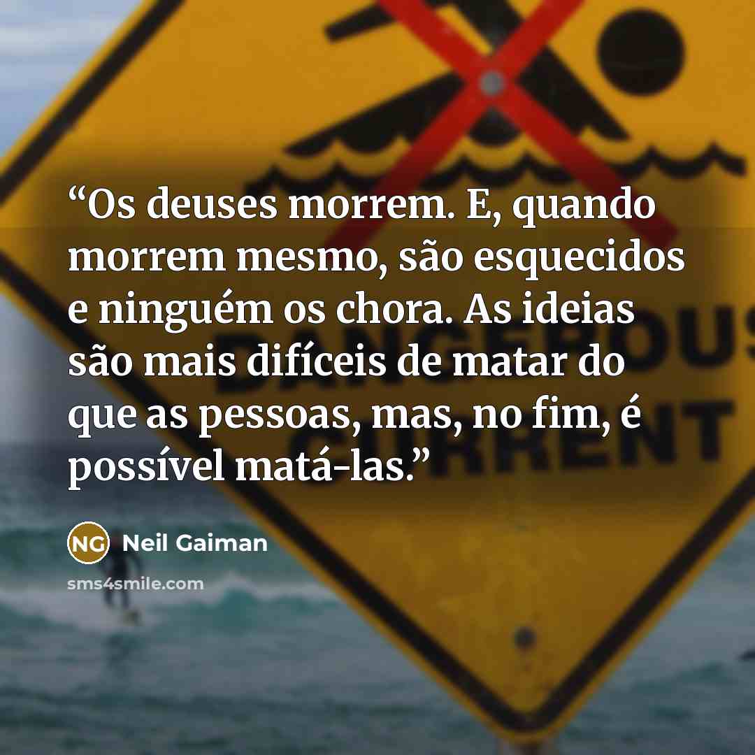 “Os deuses morrem. E, quando morrem mesmo, são esquecidos e ninguém os chora. As ideias são mais difíceis de matar do que as pessoas, mas, no fim, é possível matá-las.” quote by Neil Gaiman