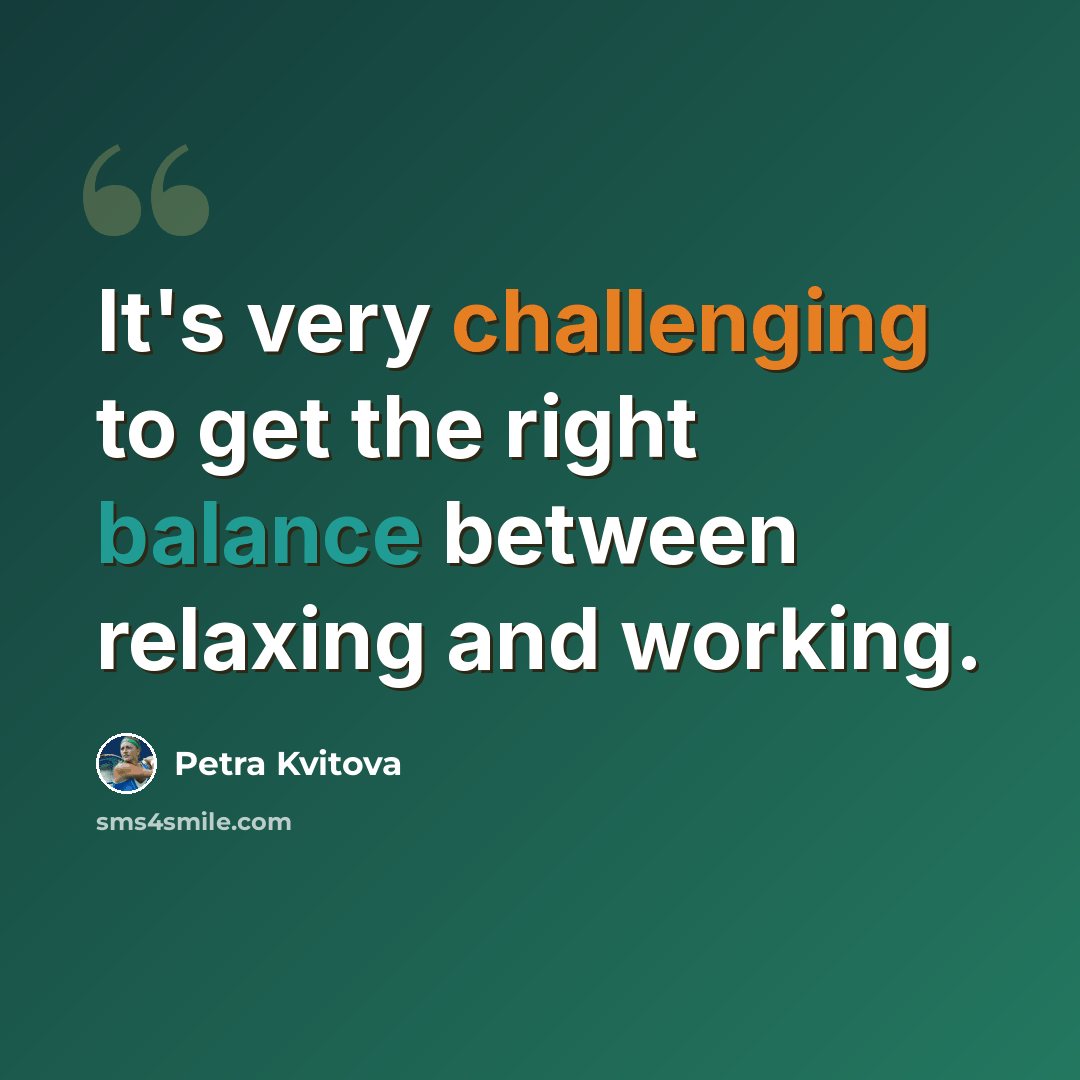 “It's very challenging to get the right balance between relaxing and working.” quote by Petra Kvitova