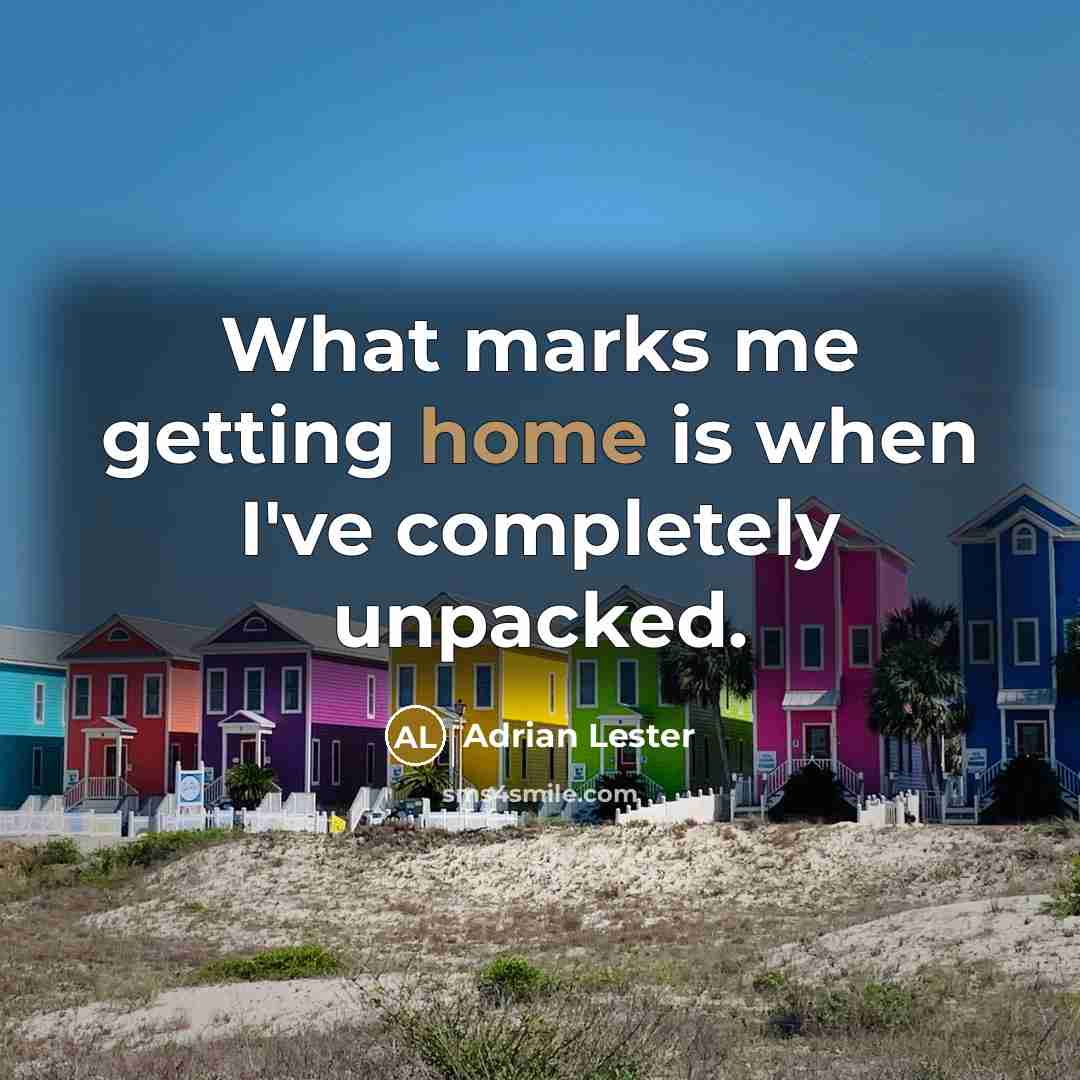 “What marks me getting home is when I've completely unpacked.” quote by Adrian Lester