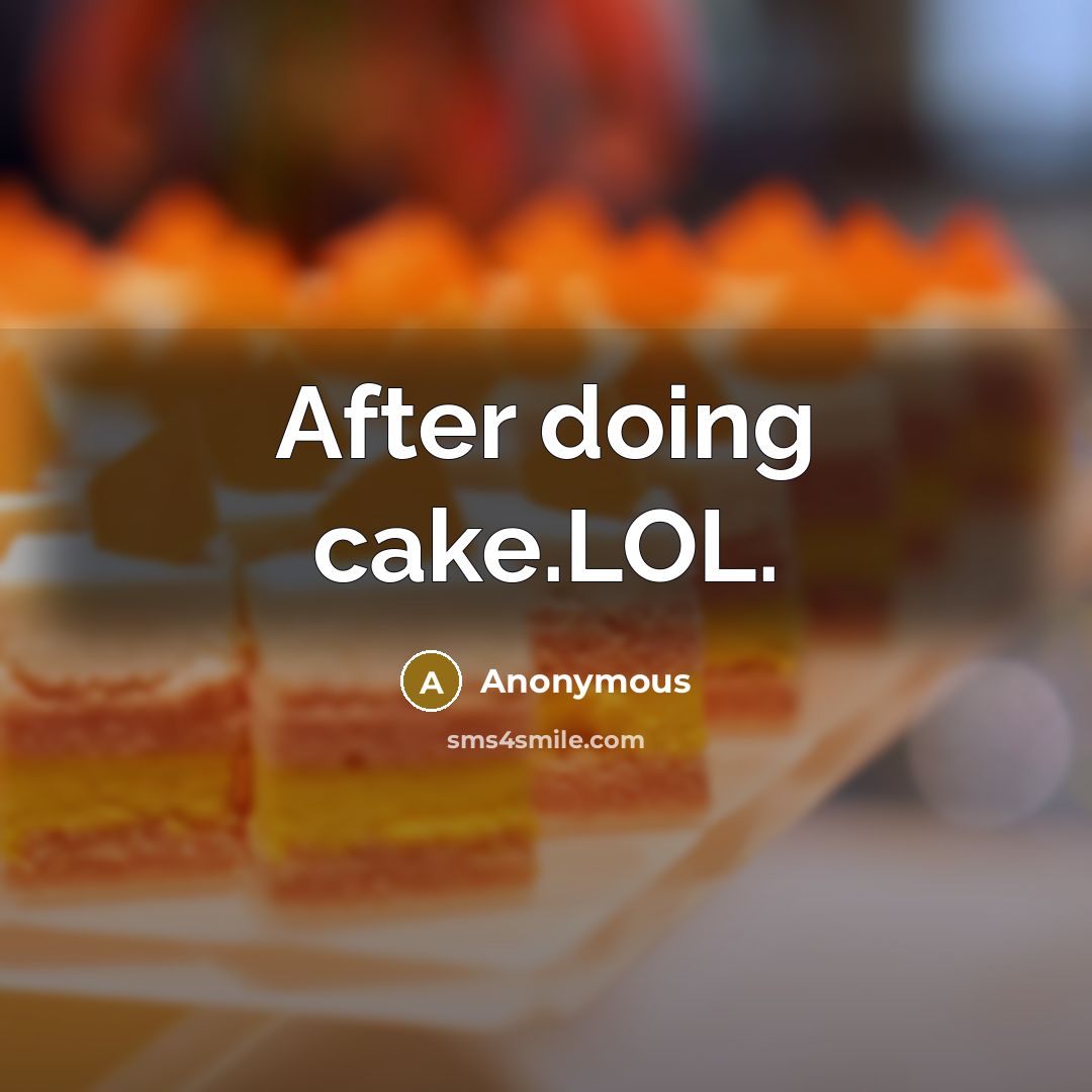 “After doing cake.LOL.” quote by Anonymous