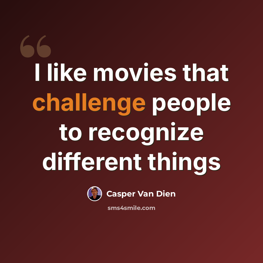 “I like movies that challenge people to recognize different things” quote by Casper Van Dien