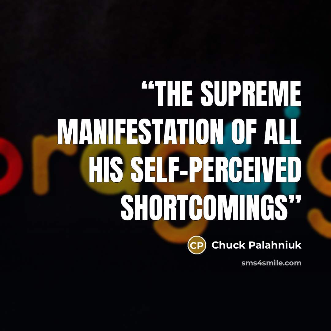 “the supreme manifestation of all his self-perceived shortcomings” quote by Chuck Palahniuk