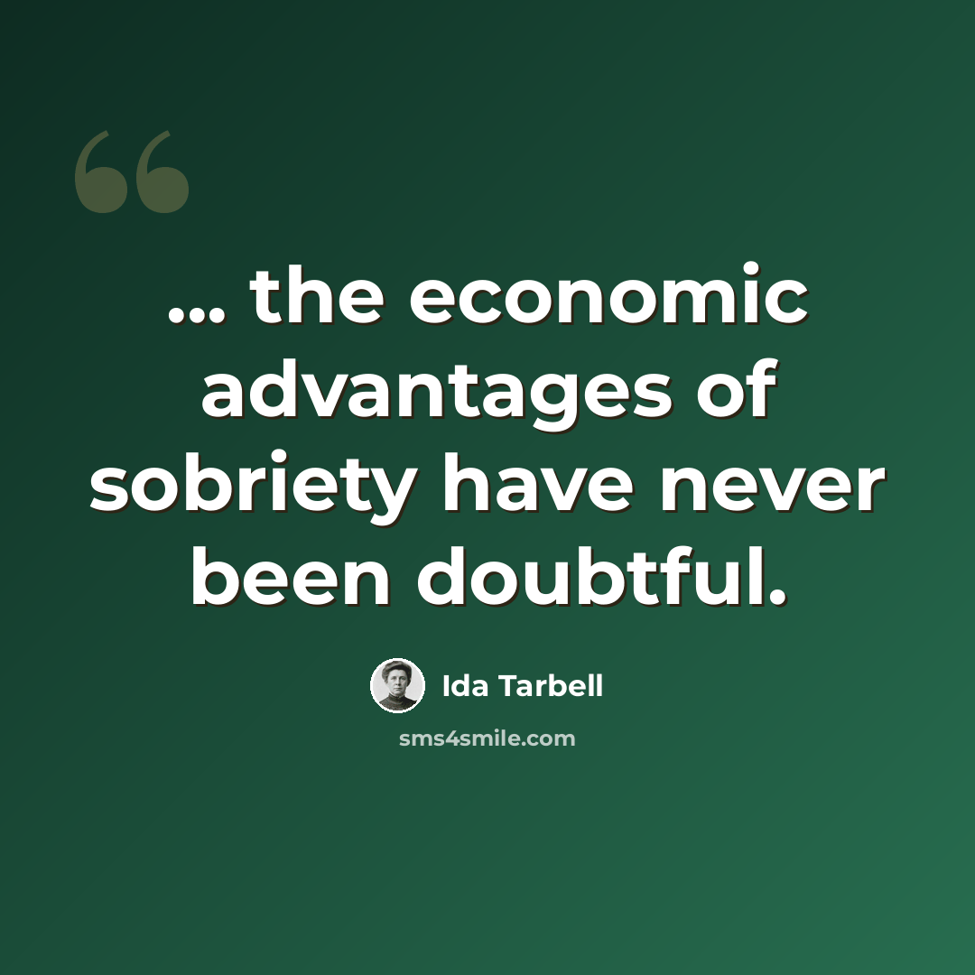 “... the economic advantages of sobriety have never been doubtful.” quote by Ida Tarbell