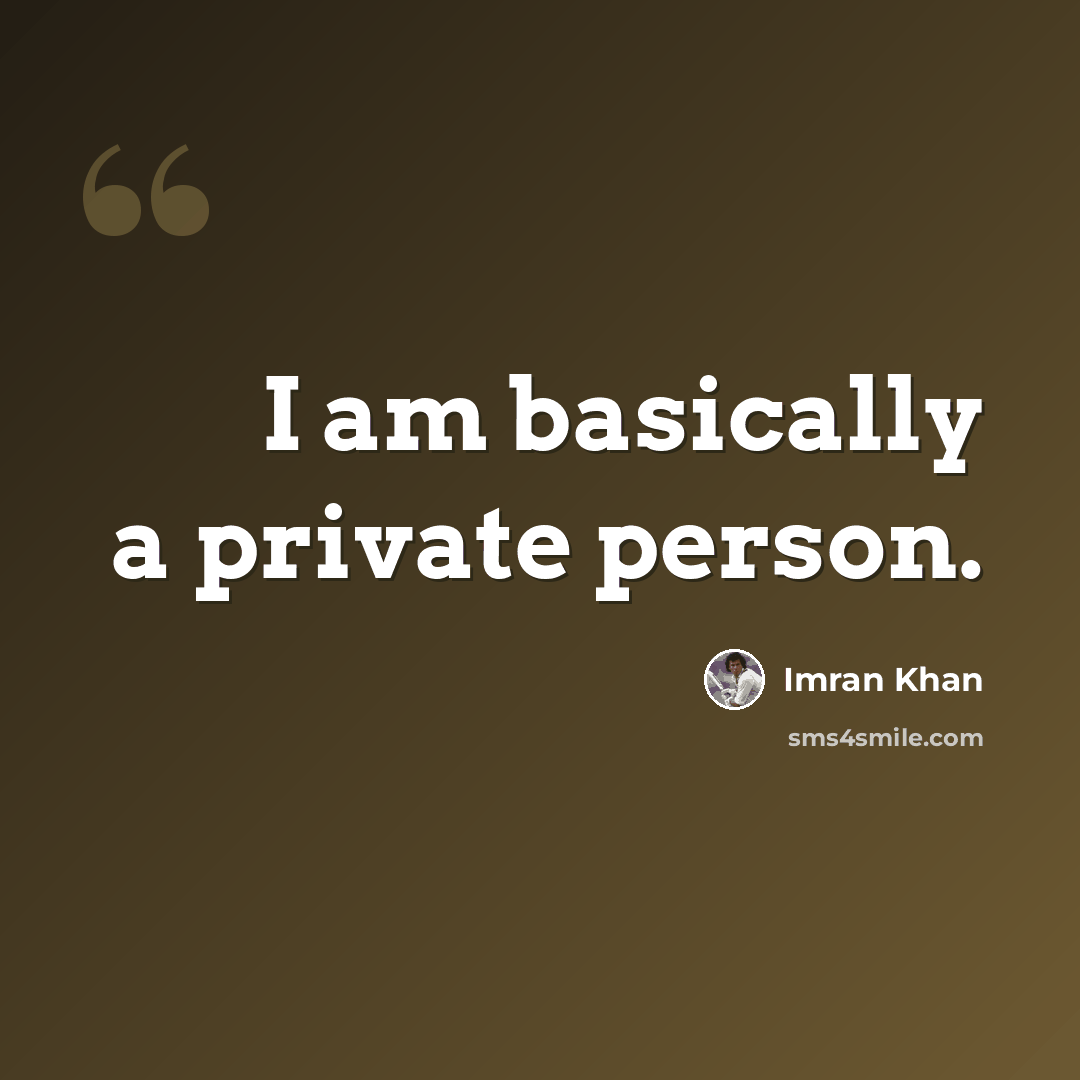 “I am basically a private person.” quote by Imran Khan