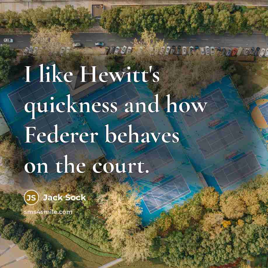 “I like Hewitt's quickness and how Federer behaves on the court.” quote by Jack Sock