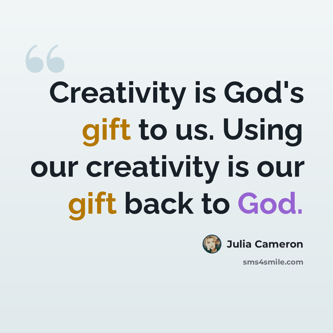 “Creativity is God's gift to us. Using our creativity is our gift back to God.” quote by Julia Cameron