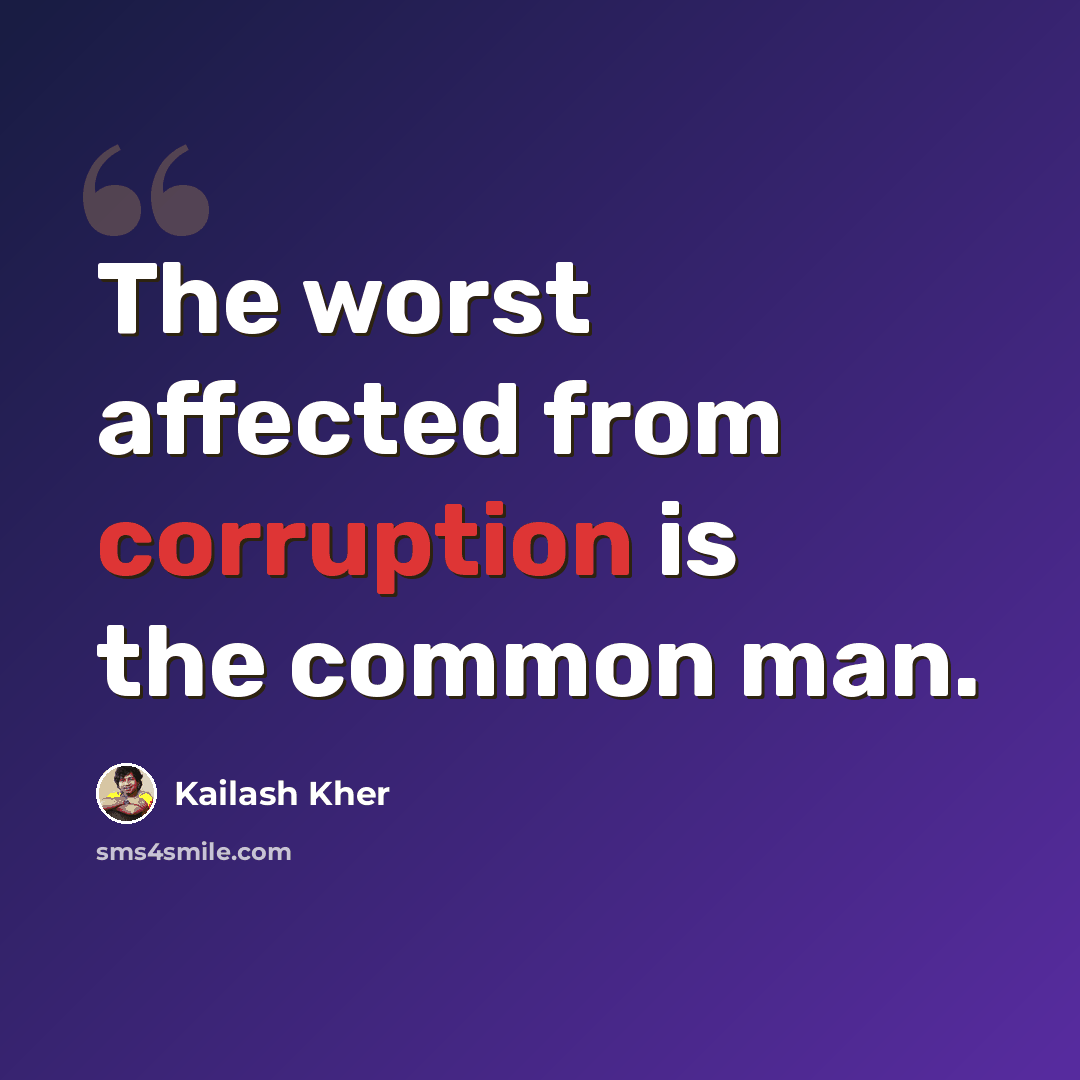 “The worst affected from corruption is the common man.” quote by Kailash Kher