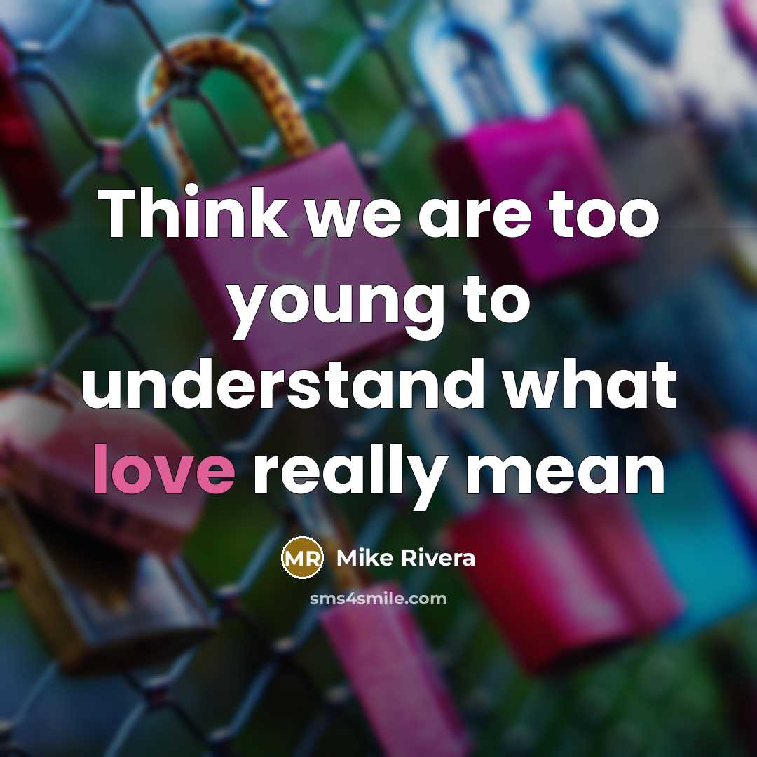 “Think we are too young to understand what love really mean” quote by Mike Rivera