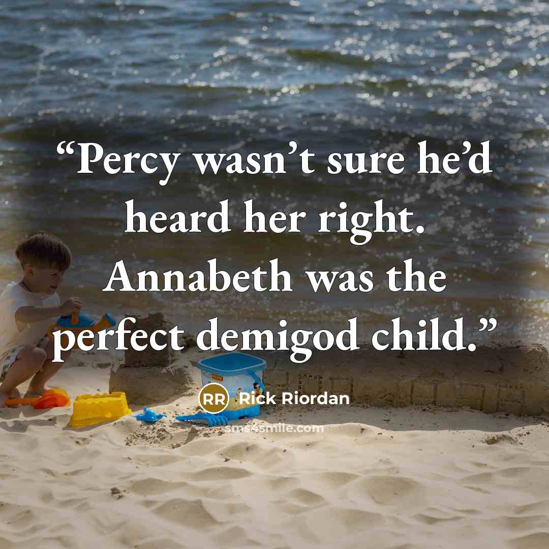 “Percy wasn’t sure he’d heard her right. Annabeth was the perfect demigod child.” quote by Rick Riordan