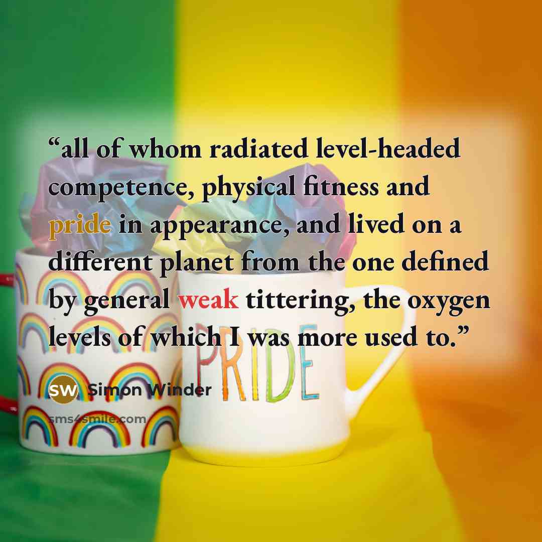 “all of whom radiated level-headed competence, physical fitness and pride in appearance, and lived on a different planet from the one defined by general weak tittering, the oxygen levels of which I was more used to.” quote by Simon Winder