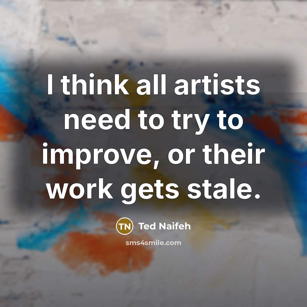 “I think all artists need to try to improve, or their work gets stale.” quote by Ted Naifeh