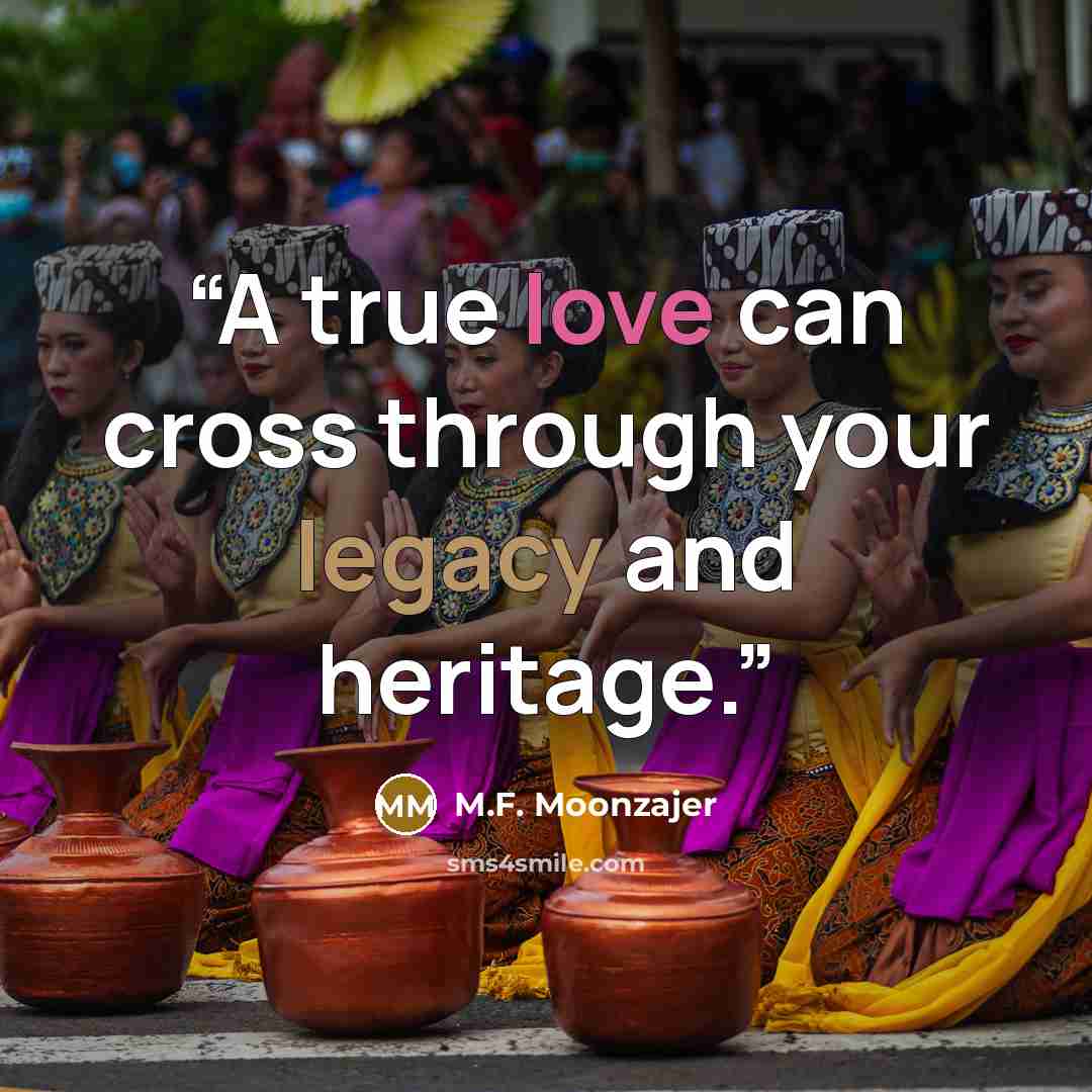 “A true love can cross through your legacy and heritage.” quote by M.F. Moonzajer