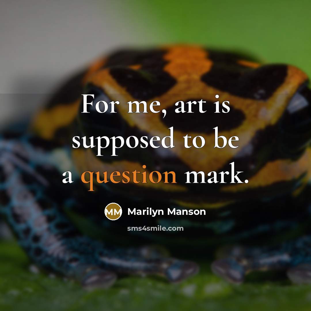 “For me, art is supposed to be a question mark.” quote by Marilyn Manson