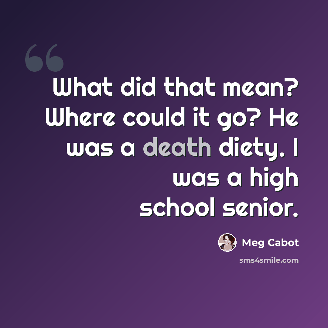 “What did that mean? Where could it go? He was a death diety. I was a high school senior.” quote by Meg Cabot