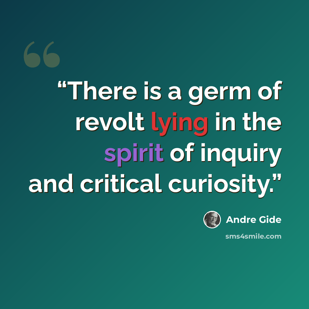 “There is a germ of revolt lying in the spirit of inquiry and critical curiosity.” quote by André Gide