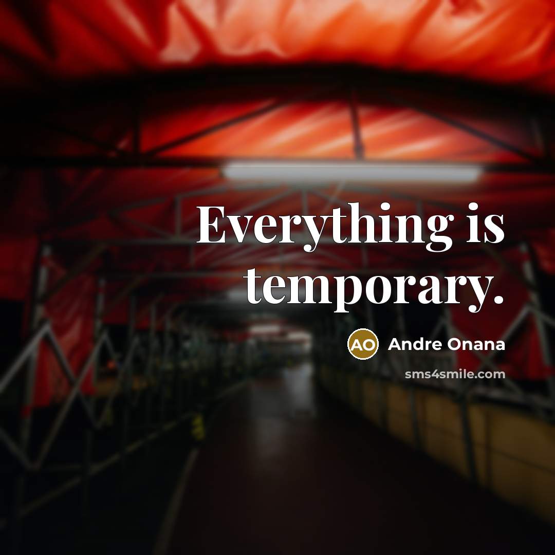 “Everything is temporary.” quote by Andre Onana