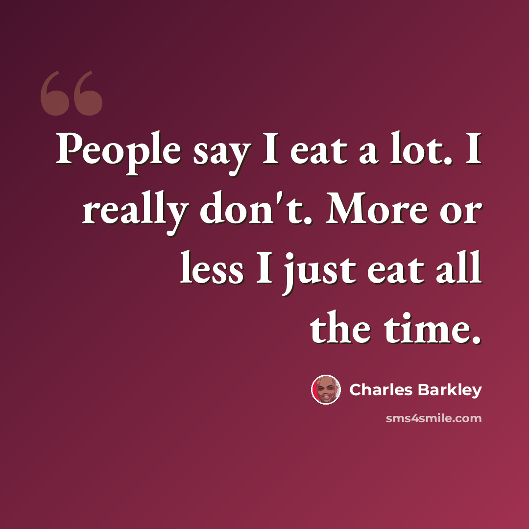 “People say I eat a lot. I really don't. More or less I just eat all the time.” quote by Charles Barkley