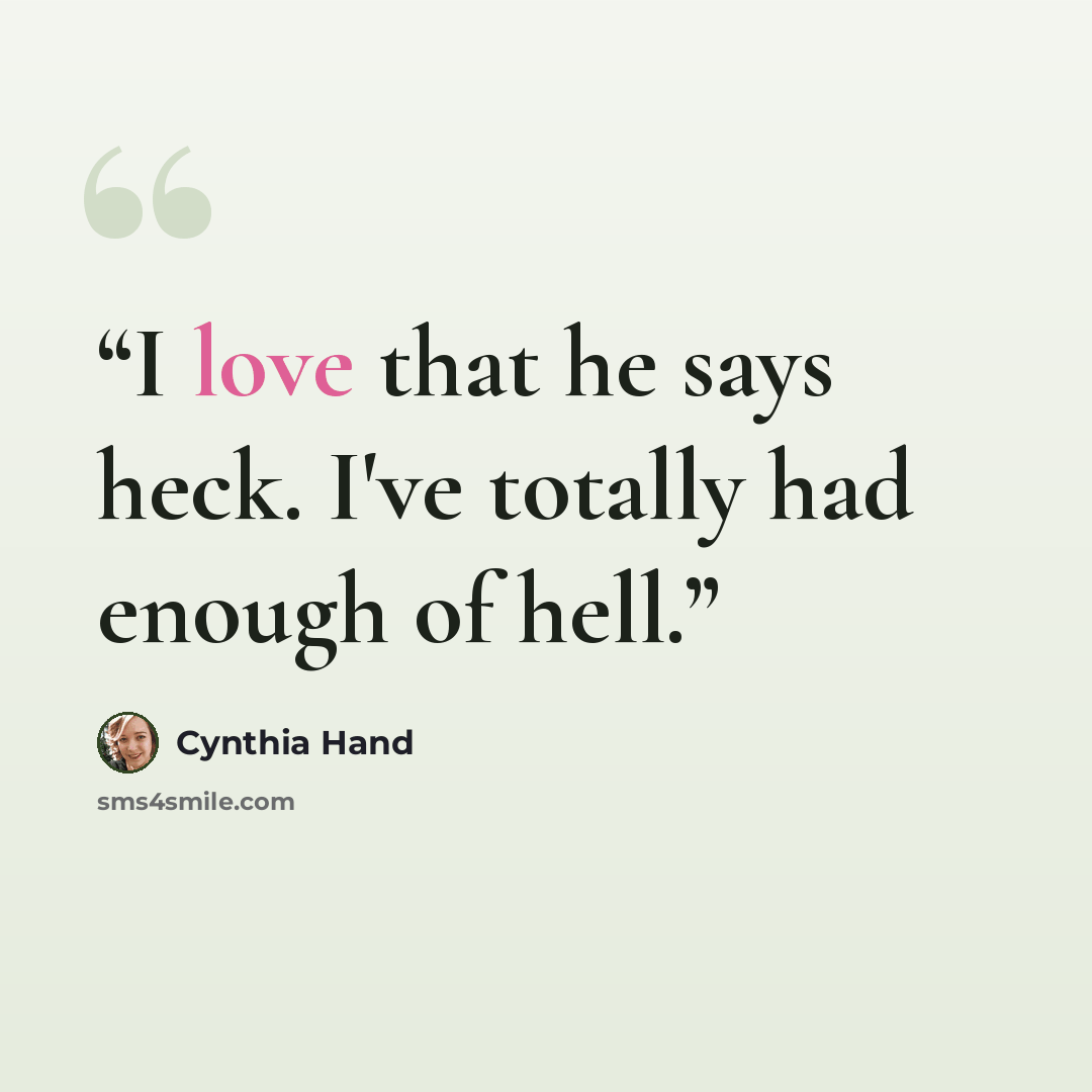 “I love that he says heck. I've totally had enough of hell.” quote by Cynthia Hand