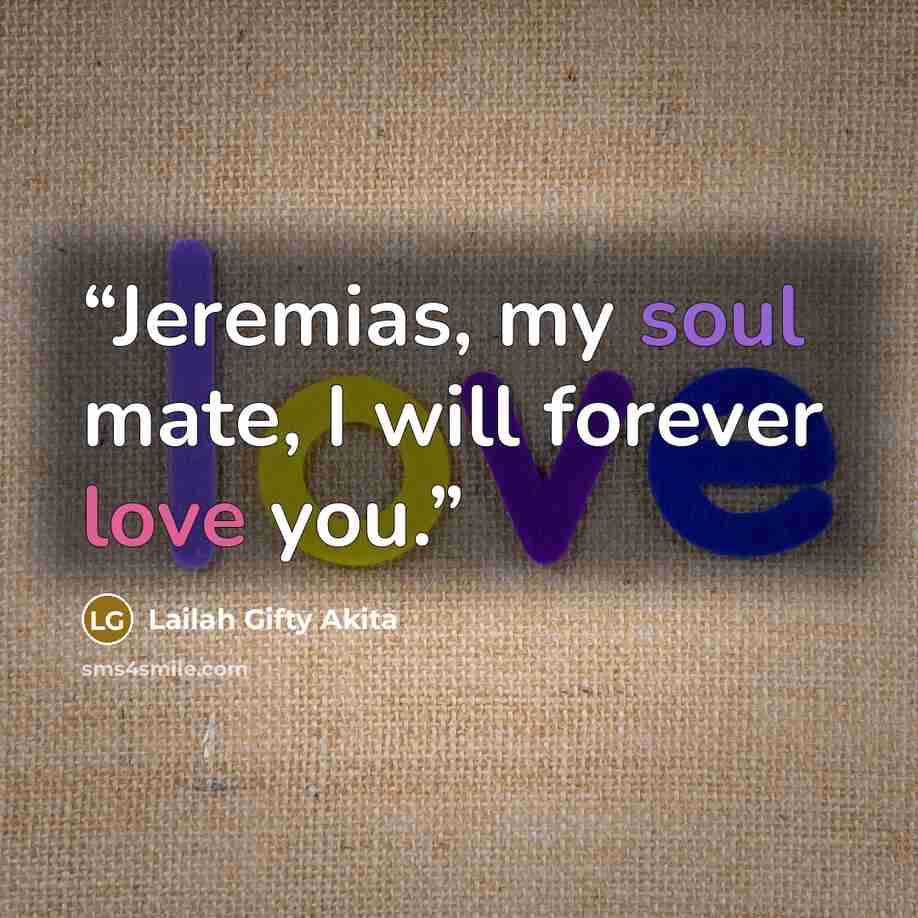 “Jeremias, my soul mate, I will forever love you.” quote by Lailah Gifty Akita