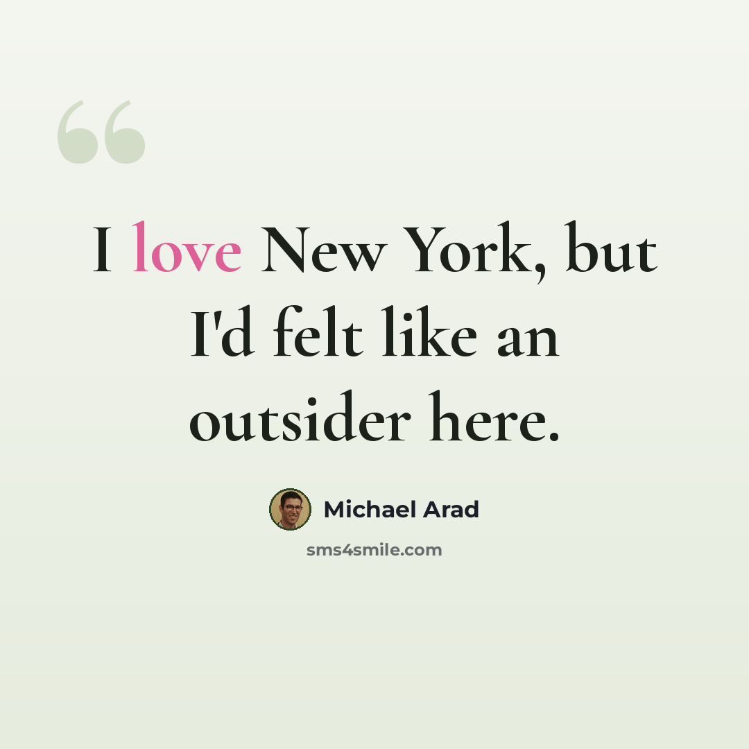 “I love New York, but I'd felt like an outsider here.” quote by Michael Arad