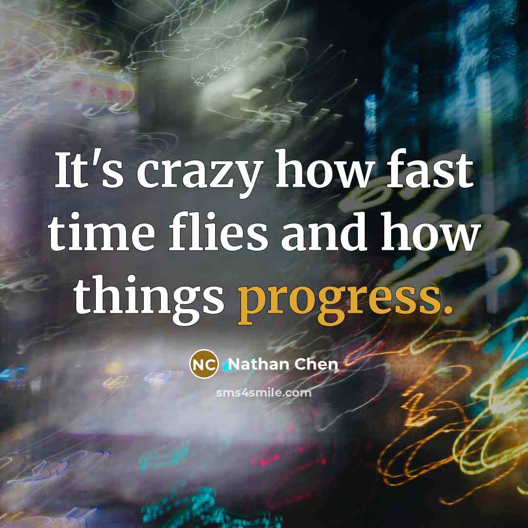 “It's crazy how fast time flies and how things progress.” quote by Nathan Chen