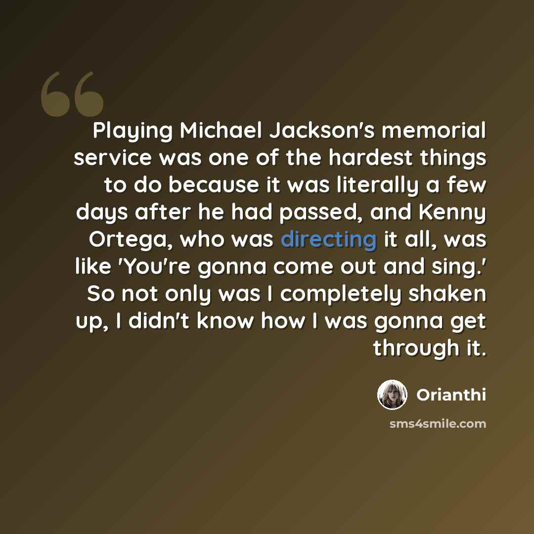 “Playing Michael Jackson's memorial service was one of the hardest things to do because it was literally a few days after he had passed, and Kenny Ortega, who was directing it all, was like 'You're gonna come out and sing.' So not only was I completely shaken up, I didn't know how I was gonna get…” quote by Orianthi