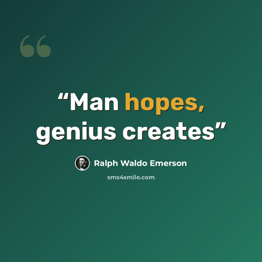 “Man hopes, genius creates” quote by Ralph Waldo Emerson
