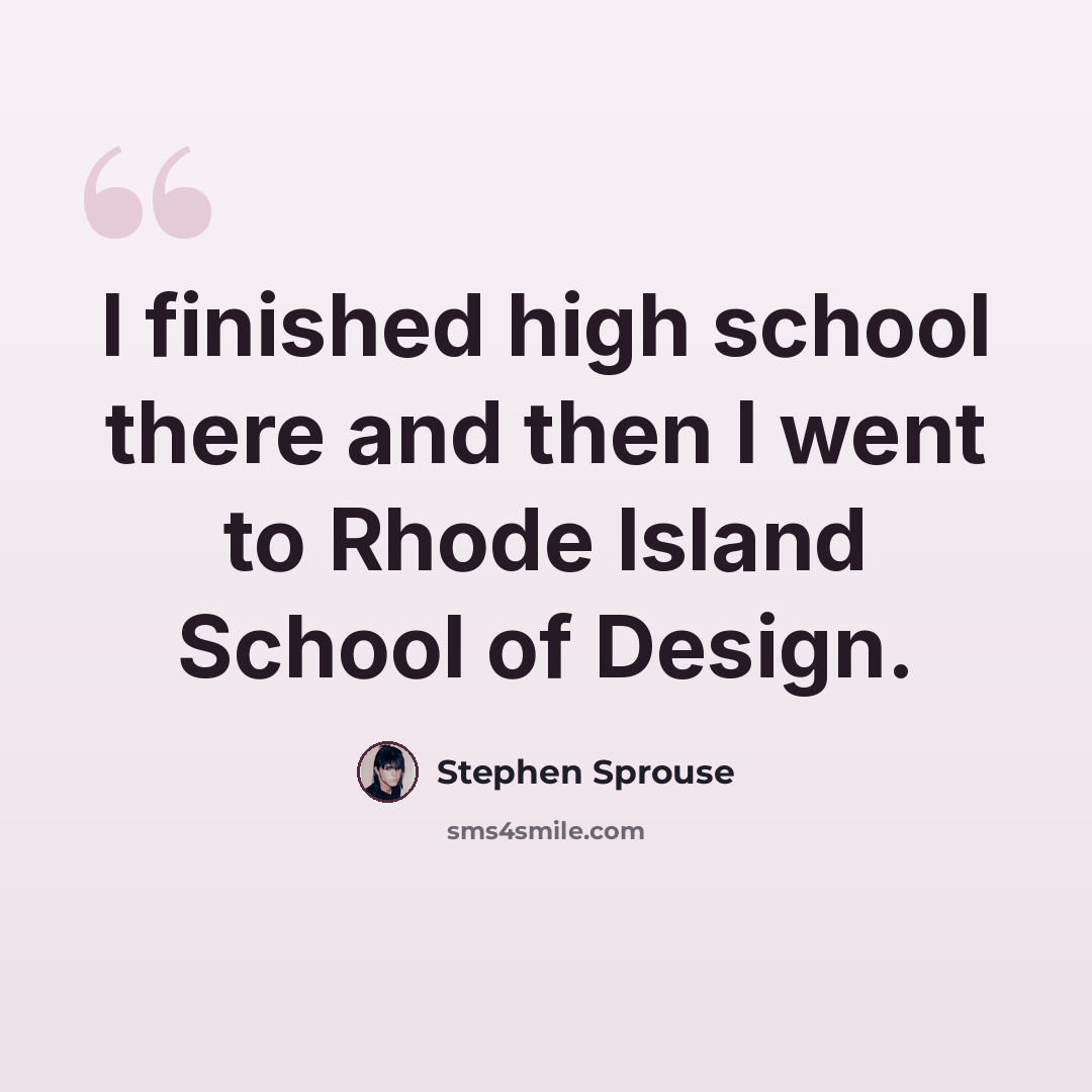“I finished high school there and then I went to Rhode Island School of Design.” quote by Stephen Sprouse