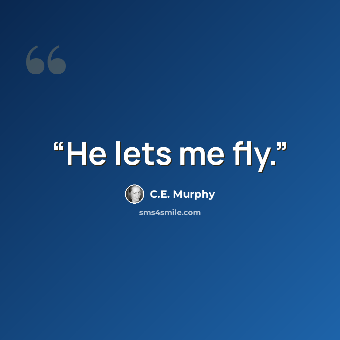 “He lets me fly.” quote by C.E. Murphy